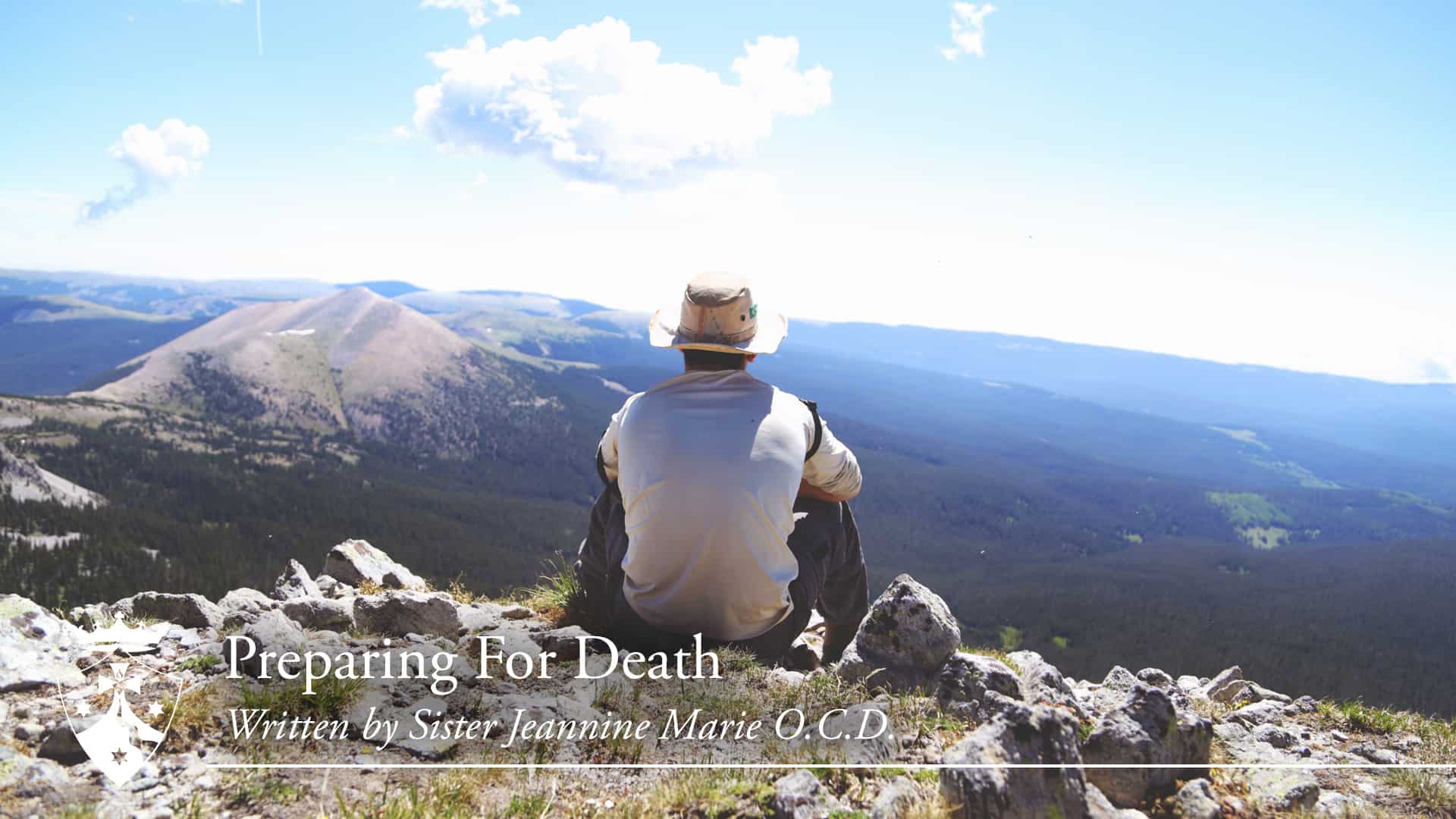 PreparingForDeath_1920 Man Sitting on mountain side outlooking the valley and sky, 'Preparing For Death, Written by Sister Jeannine Marie O.C.D.'