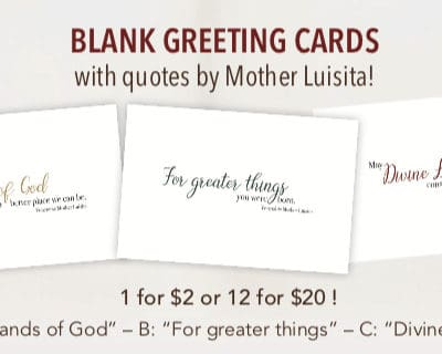 Three Greeting cards with text of "May Divine Love consume your soul. Venerable Mother Luisita.", "We are in the hands of God and there is no better place we can be. Venerable Mother Luisita.", or "For greater things you were born. Venerable Mother Luisita."