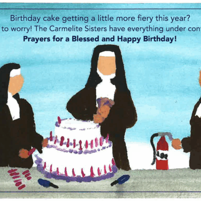 "Birthday cake getting a little more fiery this year? Not to worry! The Carmelite Sisters have everything under control Prayers for a Blessed and Happy Birthday!" Watercolor artwork of two Carmelite Sisters decorating a three-tier cake with many candles. A third Carmelite Sister stands ready with a fire extinguisher.